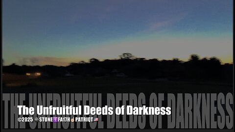 THE UNFRUITFUL DEEDS OF DARKNESS