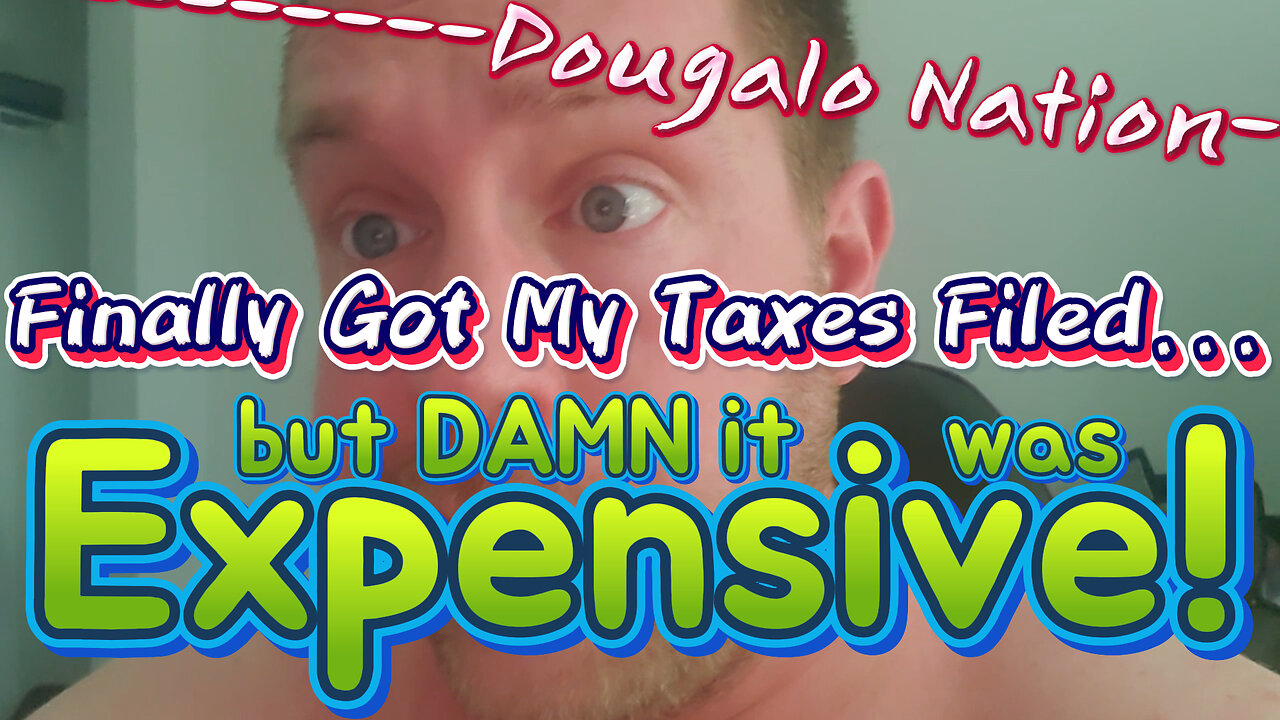 Finally Got My Taxes Filed... but DAMN it was Expensive!