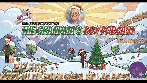 The Grandmas Boy Podcast EP.555-PLAYED ALL THE STUPID GAMES...STILL NO PRIZES