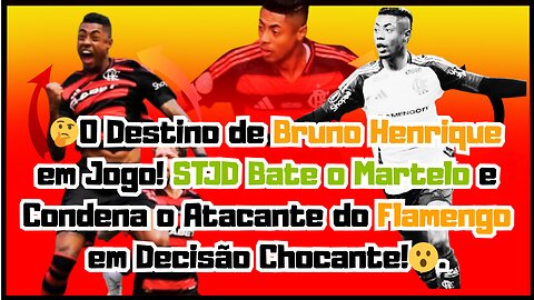 Eita! O destino de #BrunoHenrique em Jogo!STJD Condena o #atacante do #Flamengo em Decisão Chocante!