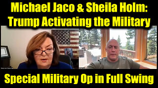 Michael Jaco & Sheila Holm: Trump Activating the Military to Save America