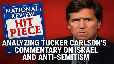 National Review: Tucker Carlson's Commentary on Israel & Anti-Semitism
