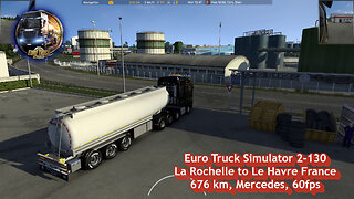 Euro Truck Simulator 2-130, La Rochelle to Le Havre France, 676 km, Mercedes, 60fps