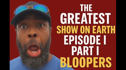 Welcome to The Greatest Show On Earth - Episode I: Part I BLOOPERS on FIRST TAKE!!!