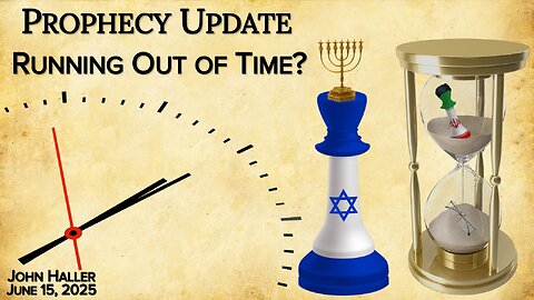 2025 06 15 John Haller's Prophecy Update "Running Out of Time?"