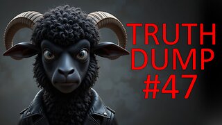 Truth Dump #47