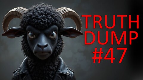 Truth Dump #47