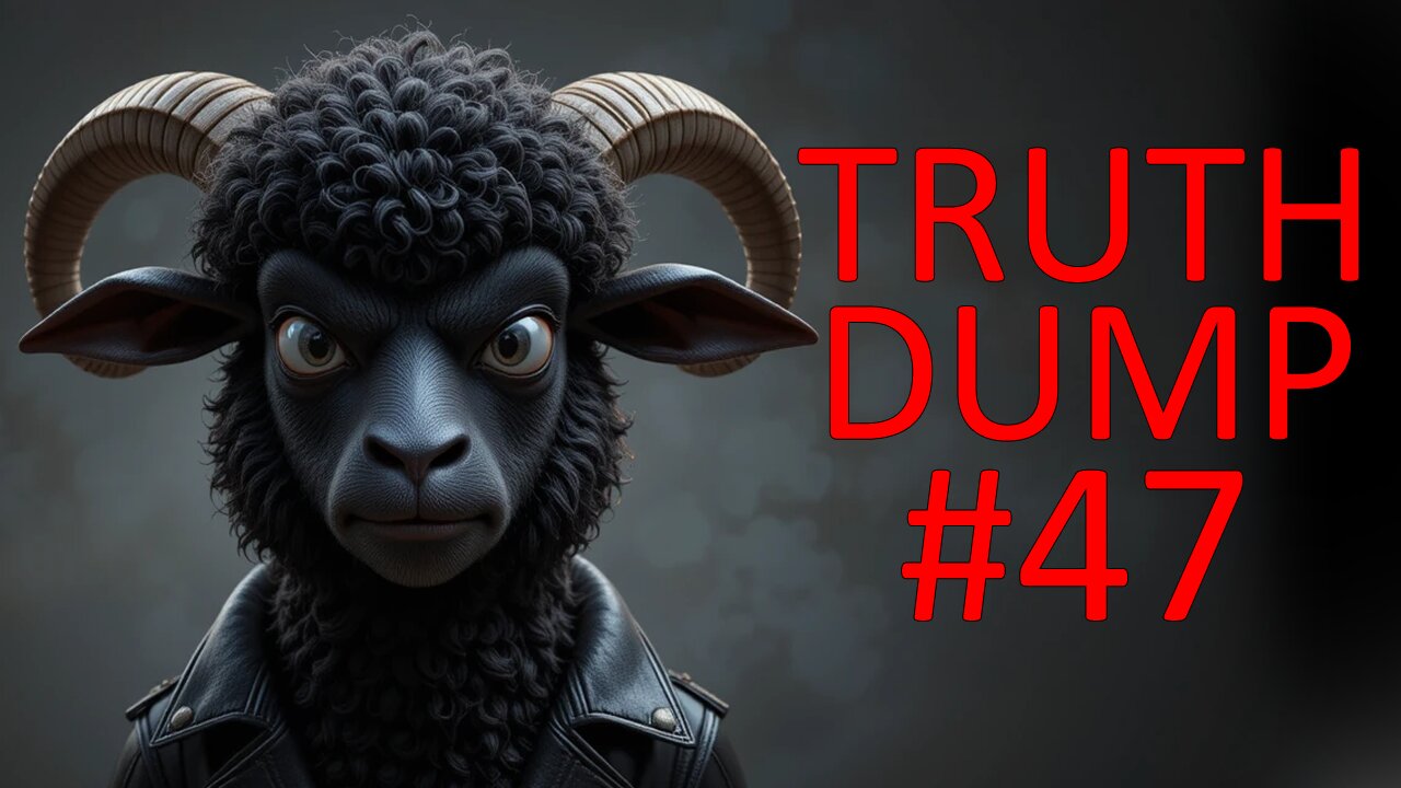 Truth Dump #47