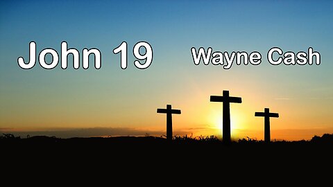 John 19 --- Pastor Wayne Cash