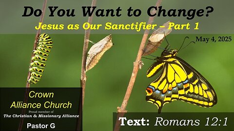 May 4, 2025 📺 LIVE: Do You Want to Change | Jesus as Our Sanctifier | Romans 12:1 | Rev. Wolters