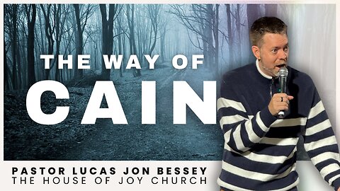 The Way of Cain | Pastor Lucas Jon Bessey