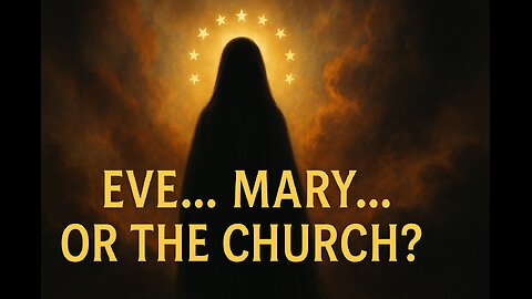 Eve… Mary… or the Church? | The Mystery Woman of Revelation 12