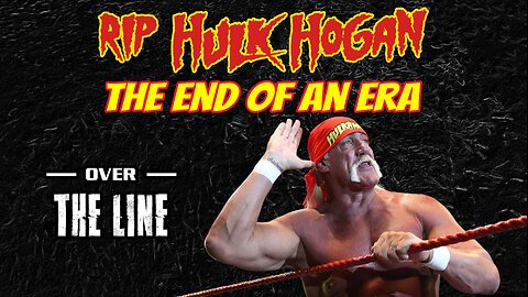RIP Hulk Hogan: End of an era