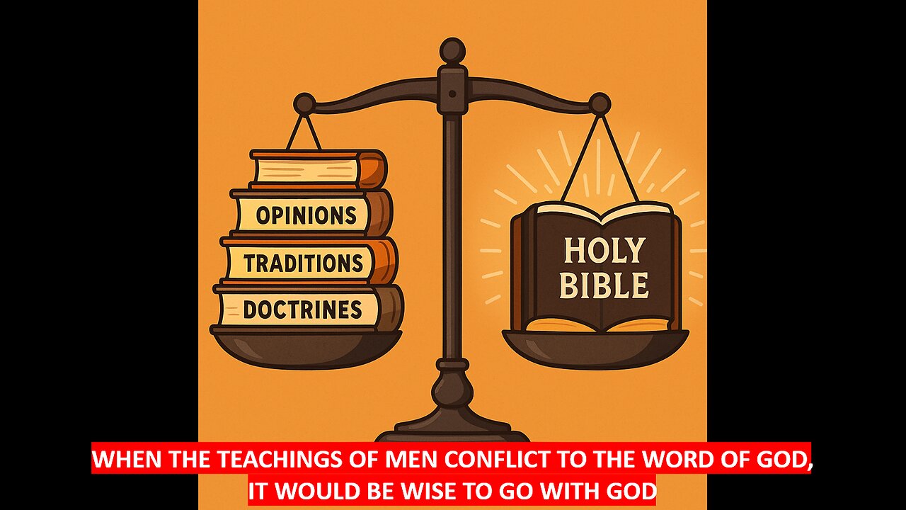 WHEN THE TEACINGS OF MEN CONFLICT TO THE WORD OF GOD