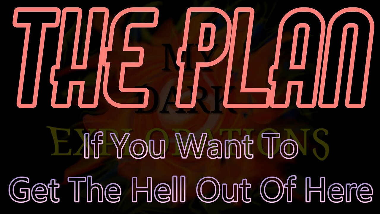The Plan: If You Really Want To Get The Hell Out Of Here!