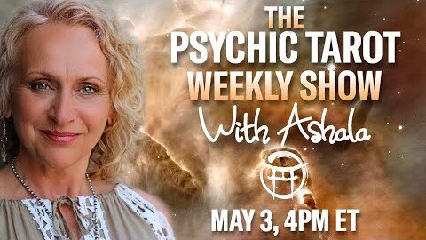 🌞THE PSYCHIC TAROT SHOW with ASHALA - MAY