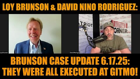 Loy Brunson & David Nino Rodriguez: Brunson Case Update 6.17.25: They Were All Executed at GITMO!