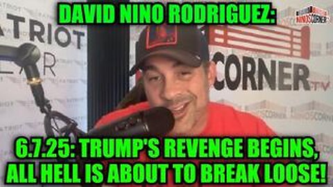 David Nino Rodriguez: 6.7.25: Trump's Revenge Begins, All Hell Is About to Break Loose!