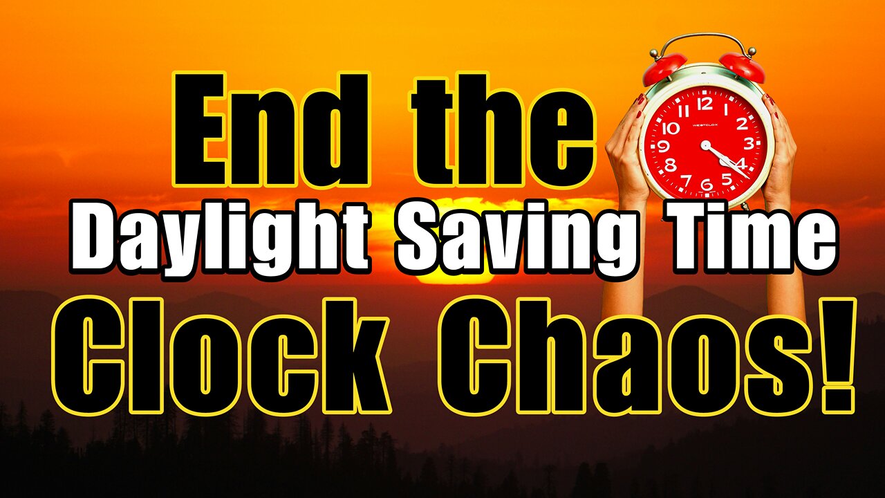 Daylight Saving Time – End the Clock Chaos