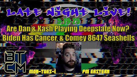 05-19-25 Are Dan & Kash Part of the Deepstate Now? Biden has Cancer, & Comey 8647 Seashells