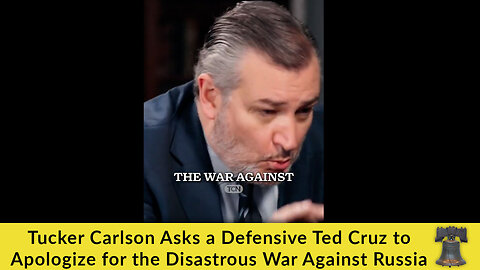Tucker Carlson Asks a Defensive Ted Cruz to Apologize for the Disastrous War Against Russia
