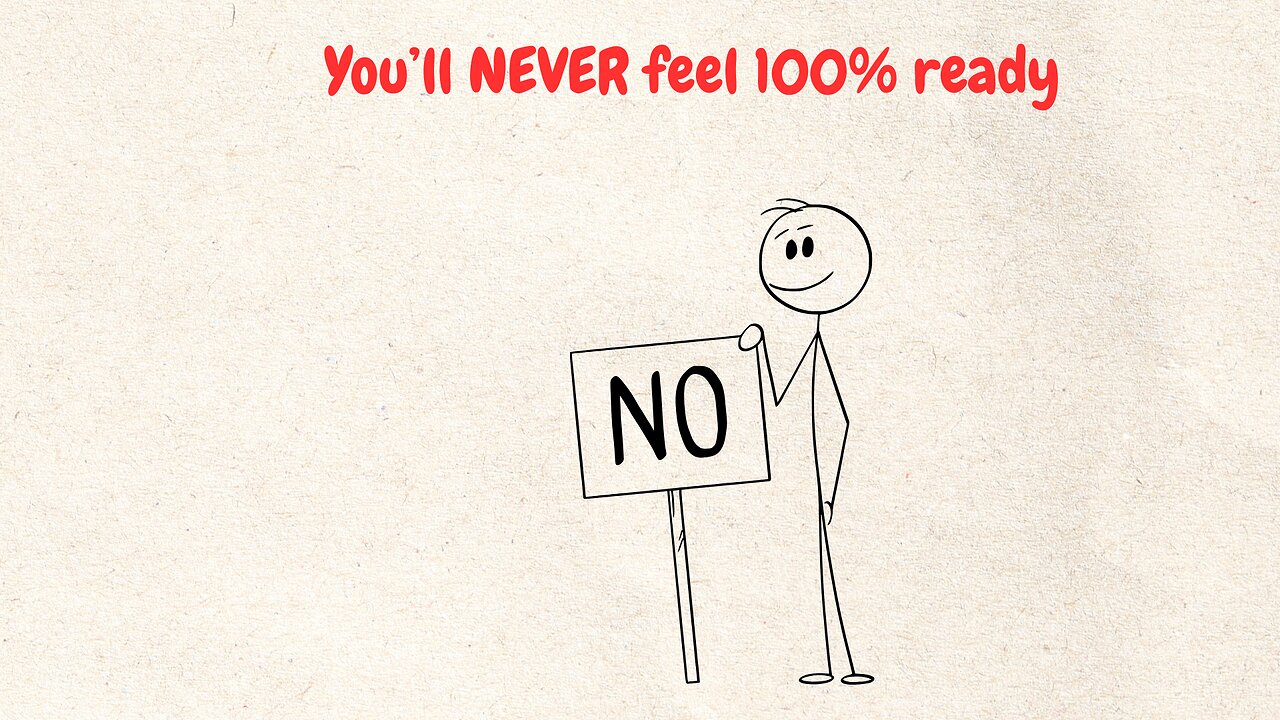 Why You’ll Never Be Ready When You Start