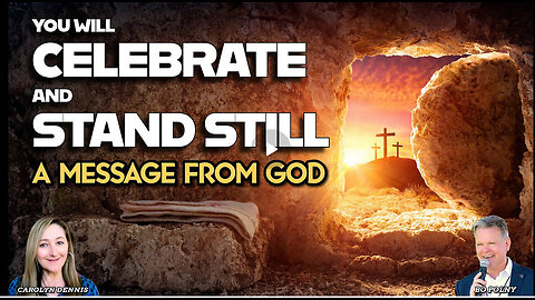 You will CELEBRATE and STAND STILL! A Message from GOD! Carolyn Dennis, Bo Polny