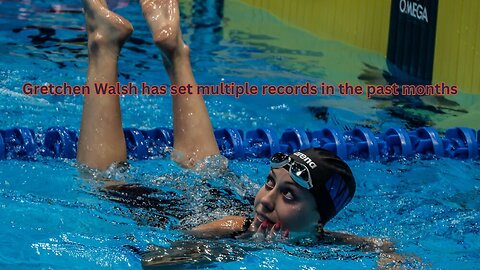 Gretchen Walsh has been a record breaking machine the last few months