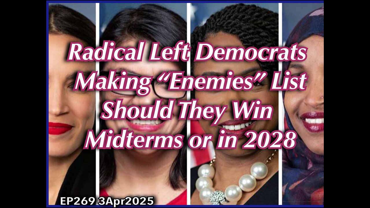 EP269: Radical Left Democrats Making “Enemies” List Should They Win Midterms or in 2028