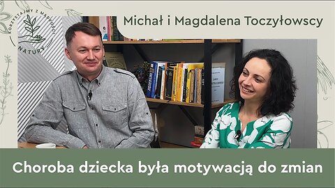 Michał i Magdalena Toczyłowscy: Choroba dziecka była motywacją do zmian