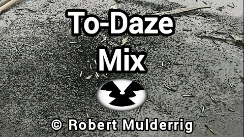 To-Daze Mix © Robert Mulderrig