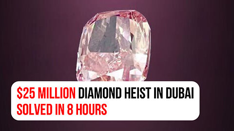 $25 million diamond heist in Dubai: Solved in 8 hours
