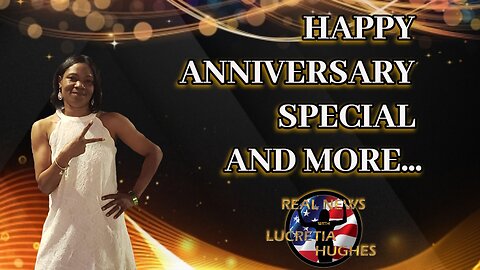 Happy Anniversary Special And More... Real News with Lucretia Hughes