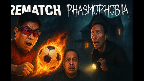 Rematch and Phasmophobia after...