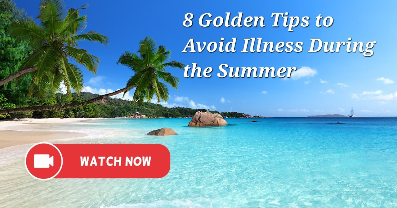 8 Golden Tips to Avoid Illness During the Summer