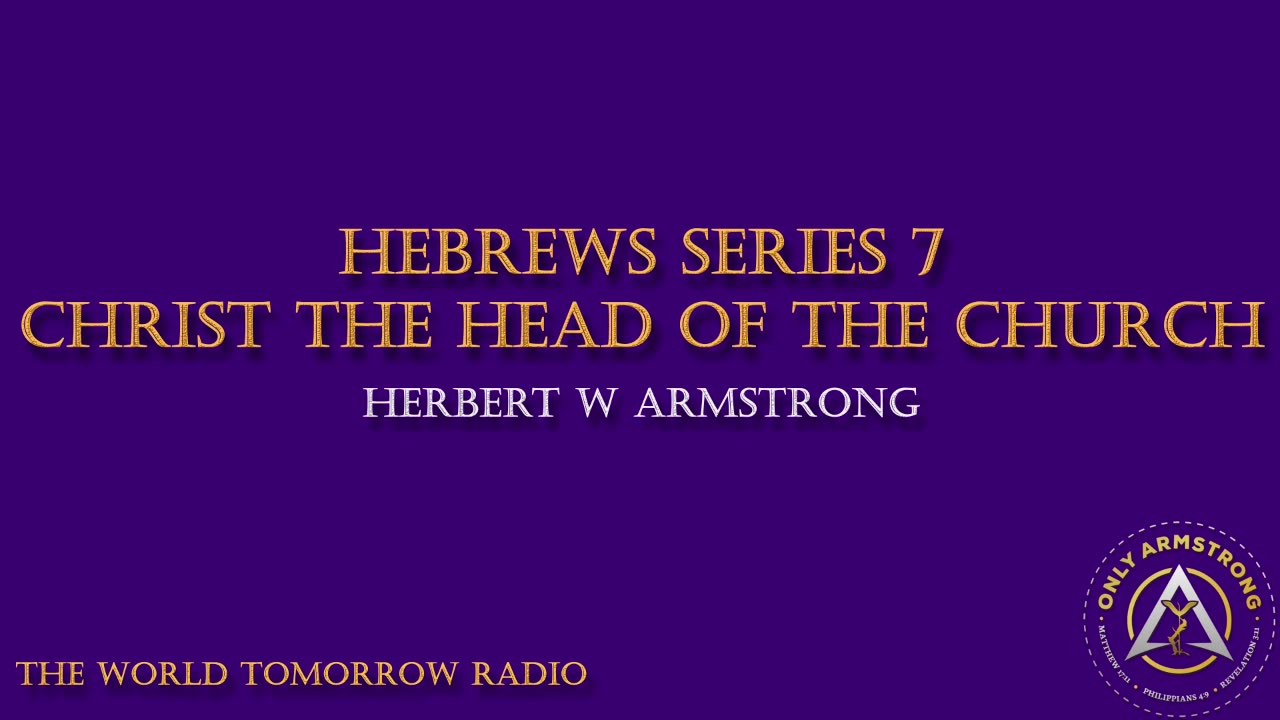The World Tomorrow Radio- Hebrews Series 7: Christ the Head of the Church