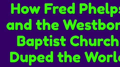 How Fred Phelps and the Westboro Baptist Church Duped the World
