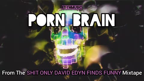 🟢 Porn Brain | (Song 4 of the SHIT ONLY DAVID EDYN FINDS FUNNY Mixtape)