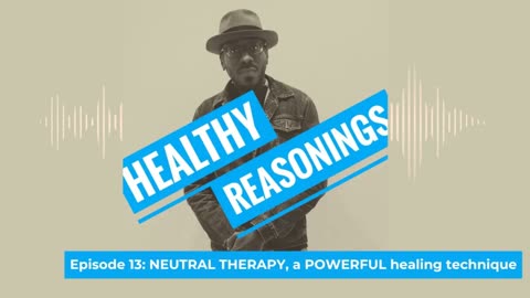 Episode 13: NEUTRAL THERAPY, a POWERFUL healing technique | Healthy Reasonings Podcast