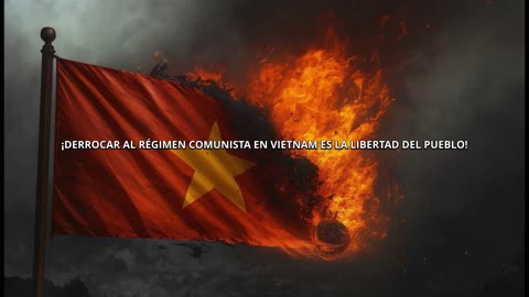 ¡DERROCAR AL RÉGIMEN COMUNISTA EN VIETNAM ES LA LIBERTAD DEL PUEBLO!