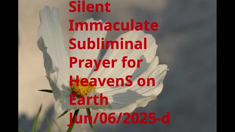 Silent Immaculate Subliminal Prayer for HeavenS on Earth Jun-06-2025-d
