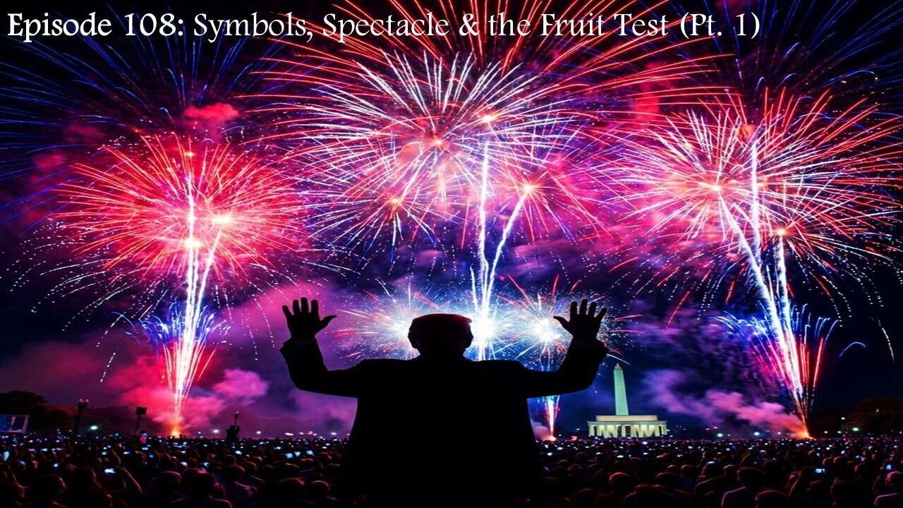 Episode 108: Symbols, Spectacle & the Fruit Test (Pt. 1)