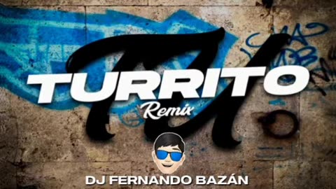 TU TURRITO ✘ REMIX ✘ REI ✘ DJ FERNANDO BAZÁN