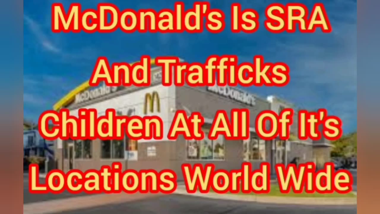 McDonald's Is SRA And Trafficks Children At All Of It's Locations World Wide