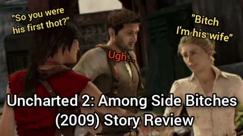 Uncharted 2: Among Thieves (2009) Story Review - TWO BITCHES, ONE TREASURE