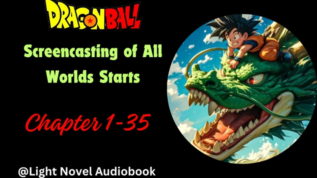 Dragon Ball: Screencasting of All Worlds Starts Chapter 1-35