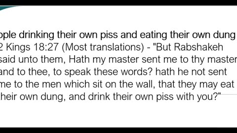 Drinking their own piss and eating their own dung (2 Kings 18:27 - KJV & most translations)