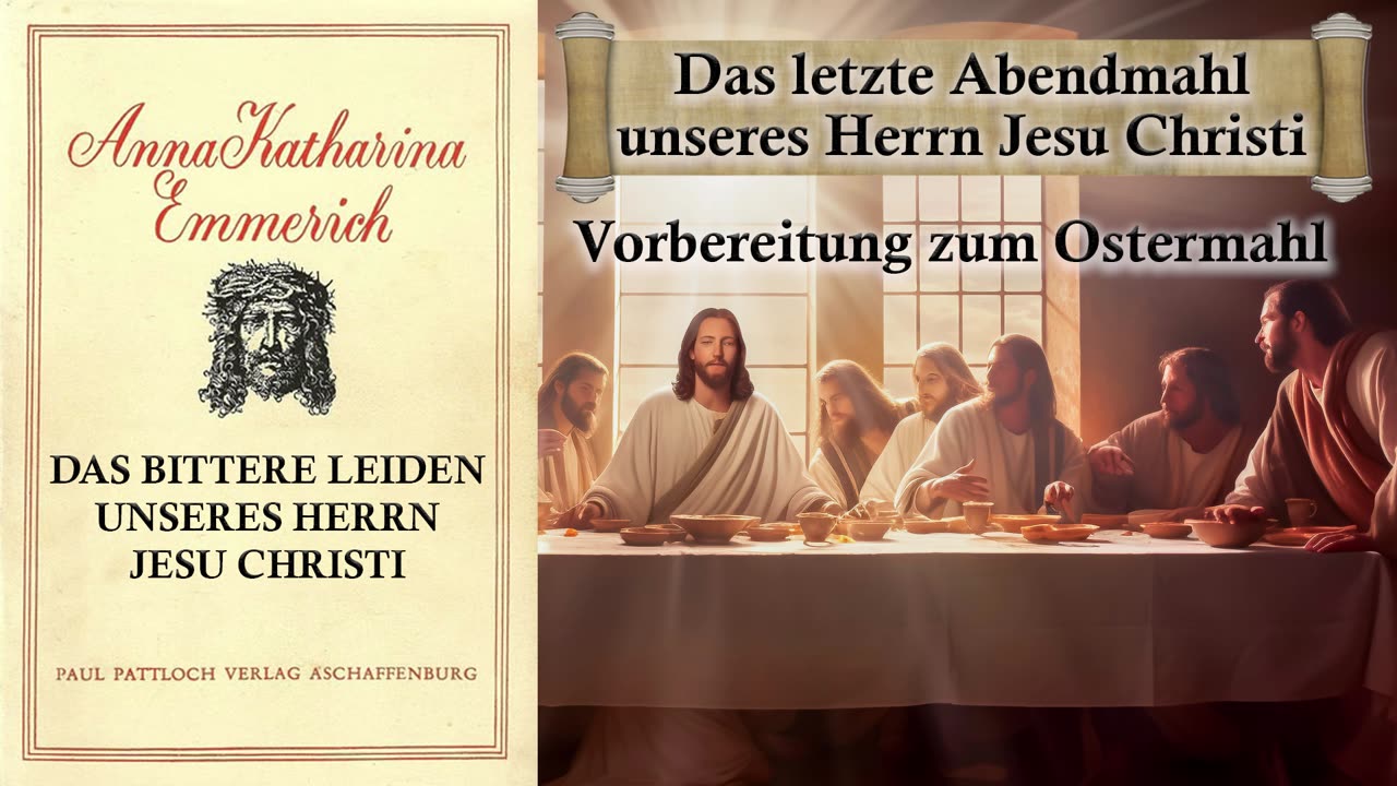 01 - DAS BITTERE LEIDEN unseres HERRN JESU CHRISTI - Vorbereitung zum Ostermahl - von A.K. Emmerich