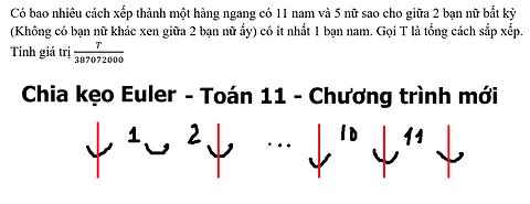Toán 11: Chia kẹo Euler: Có bao nhiêu cách xếp thành một hàng ngang có 11 nam và 5 nữ sao cho giữa