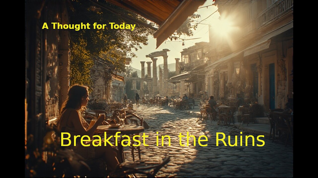 A Thought for Today 1: Breakfast in the Ruins